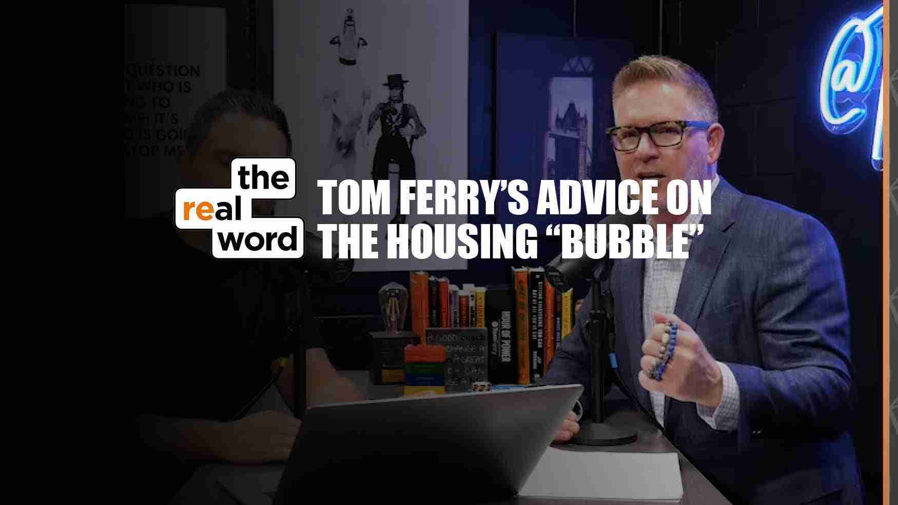 Podcast studio shot: man in a suit at a microphone, bold text reads 'Tom Ferry's Advice on the Housing Bubble' with the 'the real word' logo on the left.