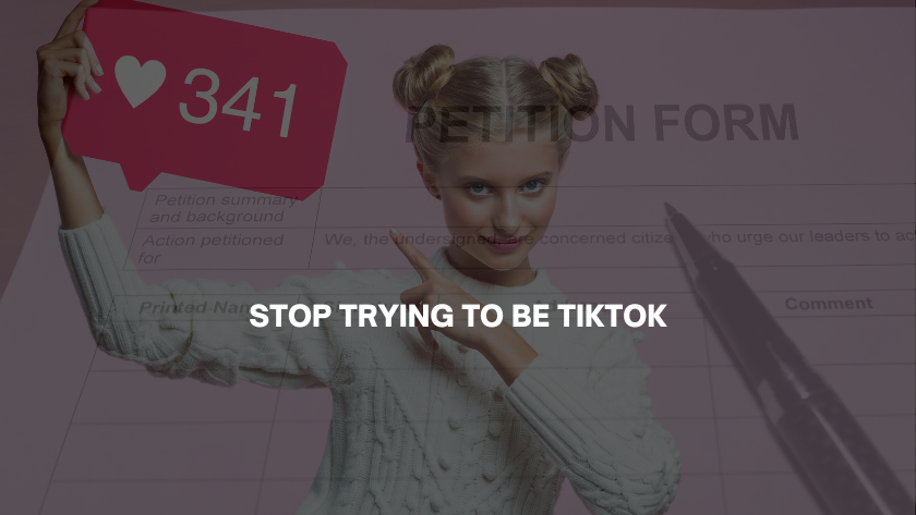 Girl in a white sweater holds a pink card showing a heart with '341' likes in front of a blurred petition form; bold caption reads 'STOP TRYING TO BE TIKTOK'.