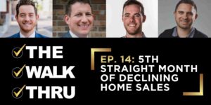 Four smiling men in headshots above a black banner that reads 'THE WALK THRU' and 'EP.14: 5TH STRAIGHT MONTH OF DECLINING HOME SALES'.