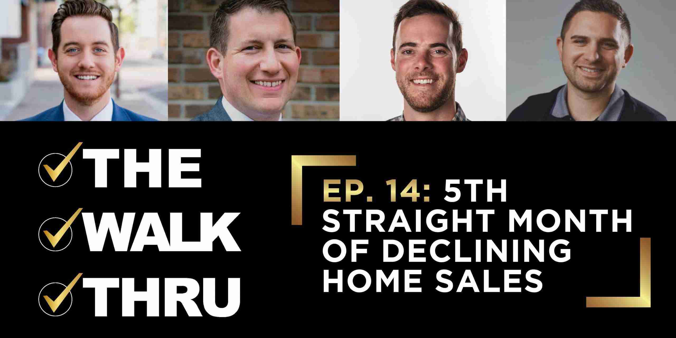 Four smiling men in headshots above a black banner that reads 'THE WALK THRU' and 'EP.14: 5TH STRAIGHT MONTH OF DECLINING HOME SALES'.