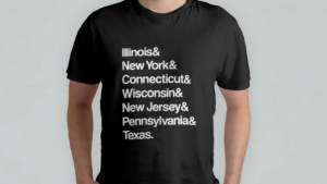 Black T-shirt with white stacked text listing states: Illinois&, New York&, Connecticut&, Wisconsin&, New Jersey&, Pennsylvania&, Texas.