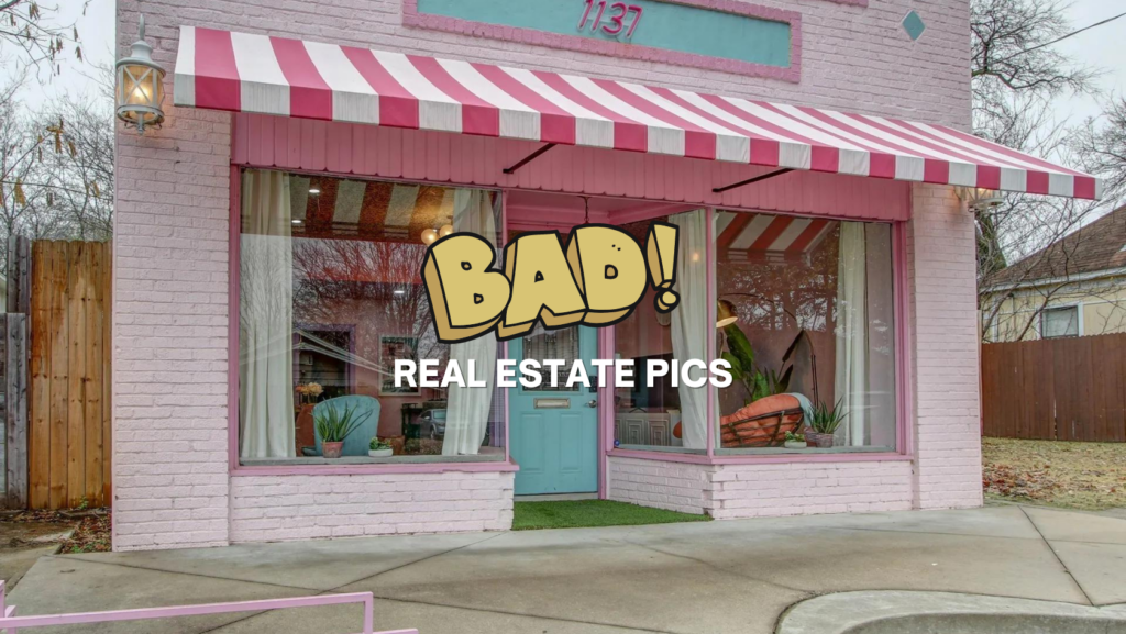 Pink brick storefront with a red-and-white striped awning; turquoise door and large window display, overlaid with bold text reading 'BAD!' and 'REAL ESTATE PICS'