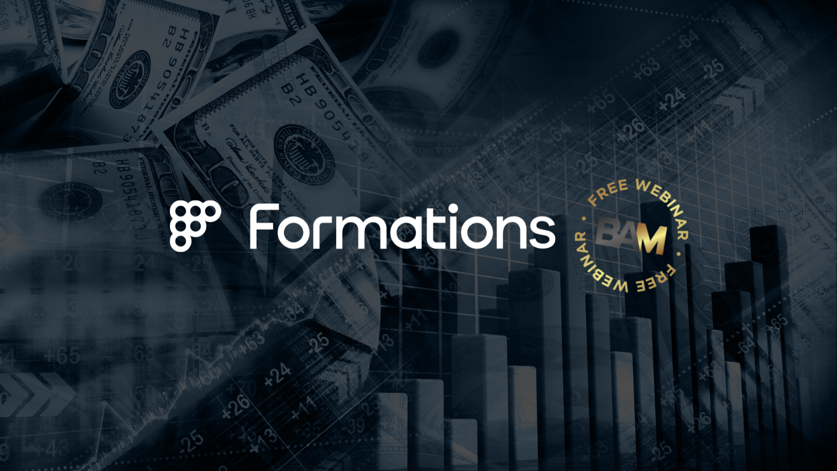 Dark blue banner featuring the Formations logo with a BAM Free Webinar badge, overlaid on a background of dollar bills, financial charts, and graphs to convey a finance-themed webinar.