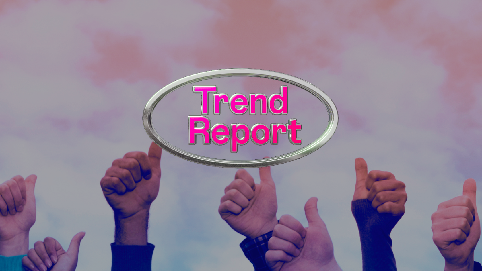 Group of people raising their thumbs up behind a shiny oval that reads 'Trend Report' in pink.