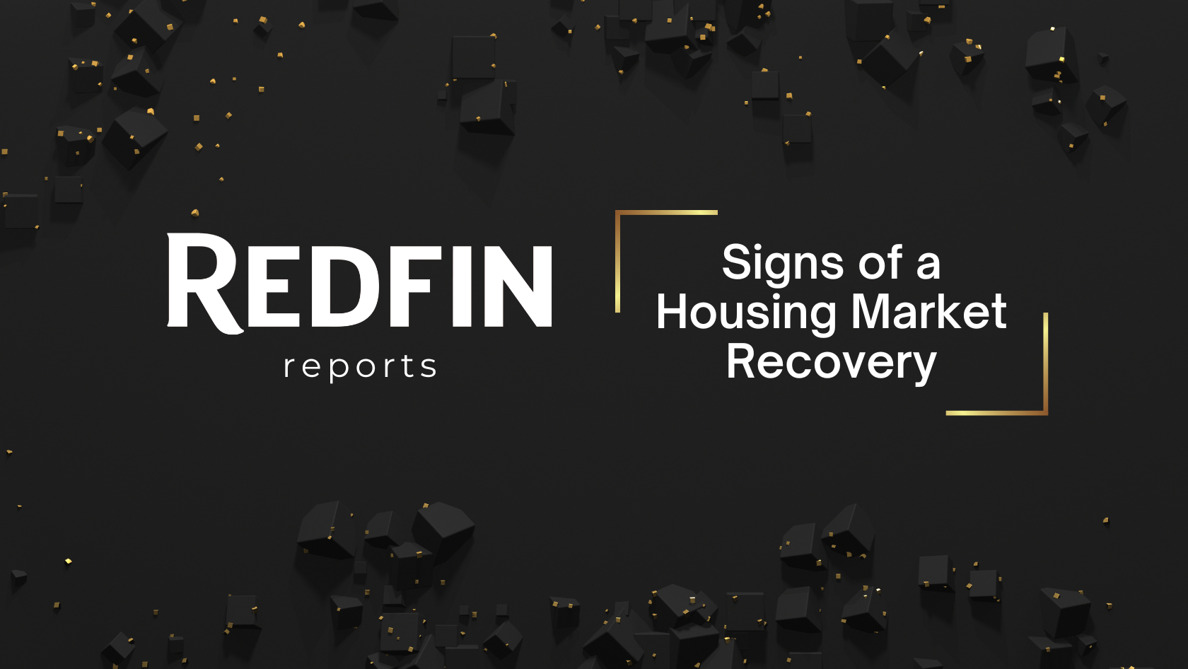 Header banner for Redfin report: dark background with scattered black cubes and gold accents, featuring 'REDFIN reports' on the left and 'Signs of a Housing Market Recovery' on the right.