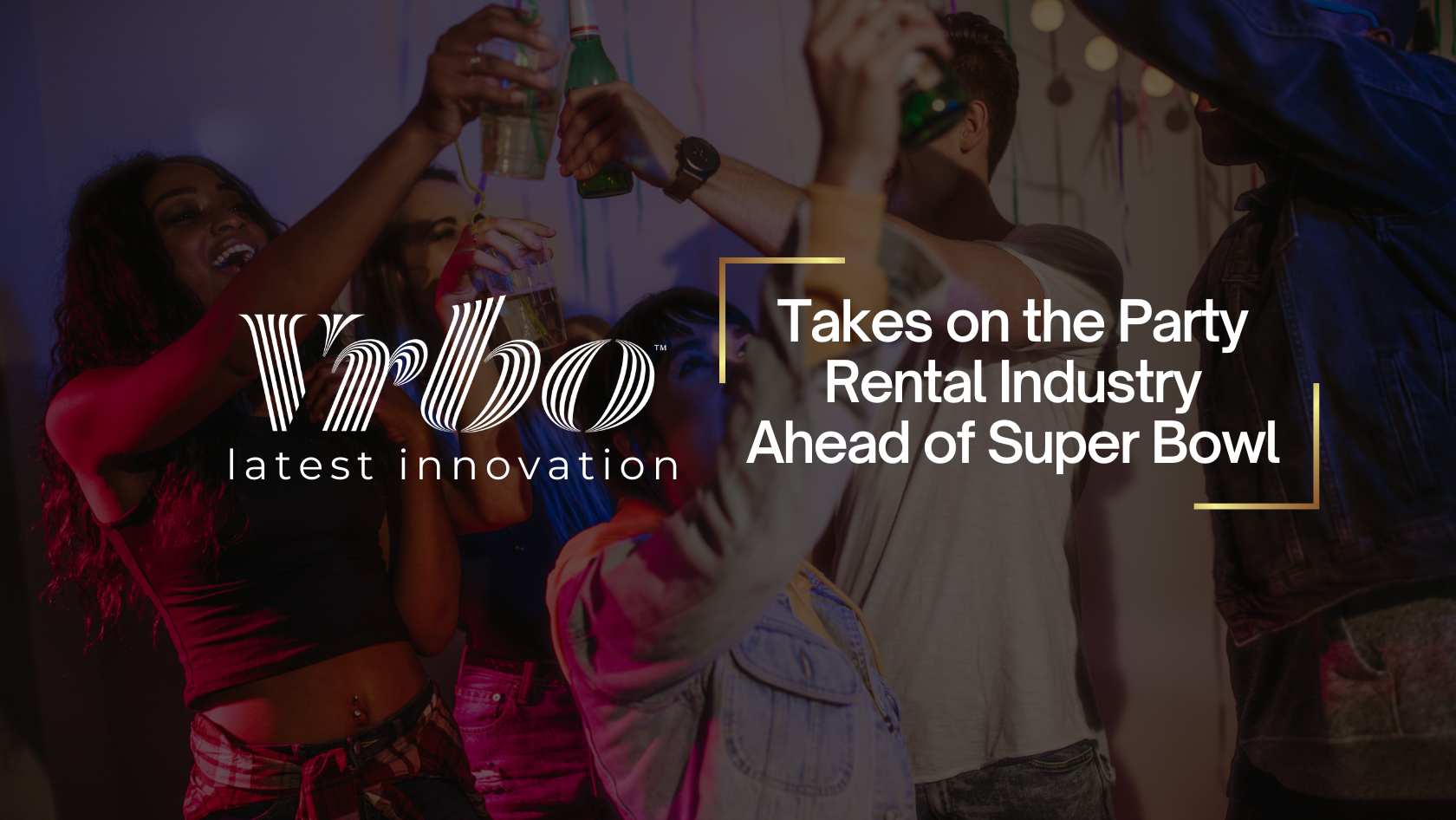 Group of friends toasting with bottles at a lively party, overlaid with a brand logo and the headline about taking on the party rental industry ahead of the Super Bowl.