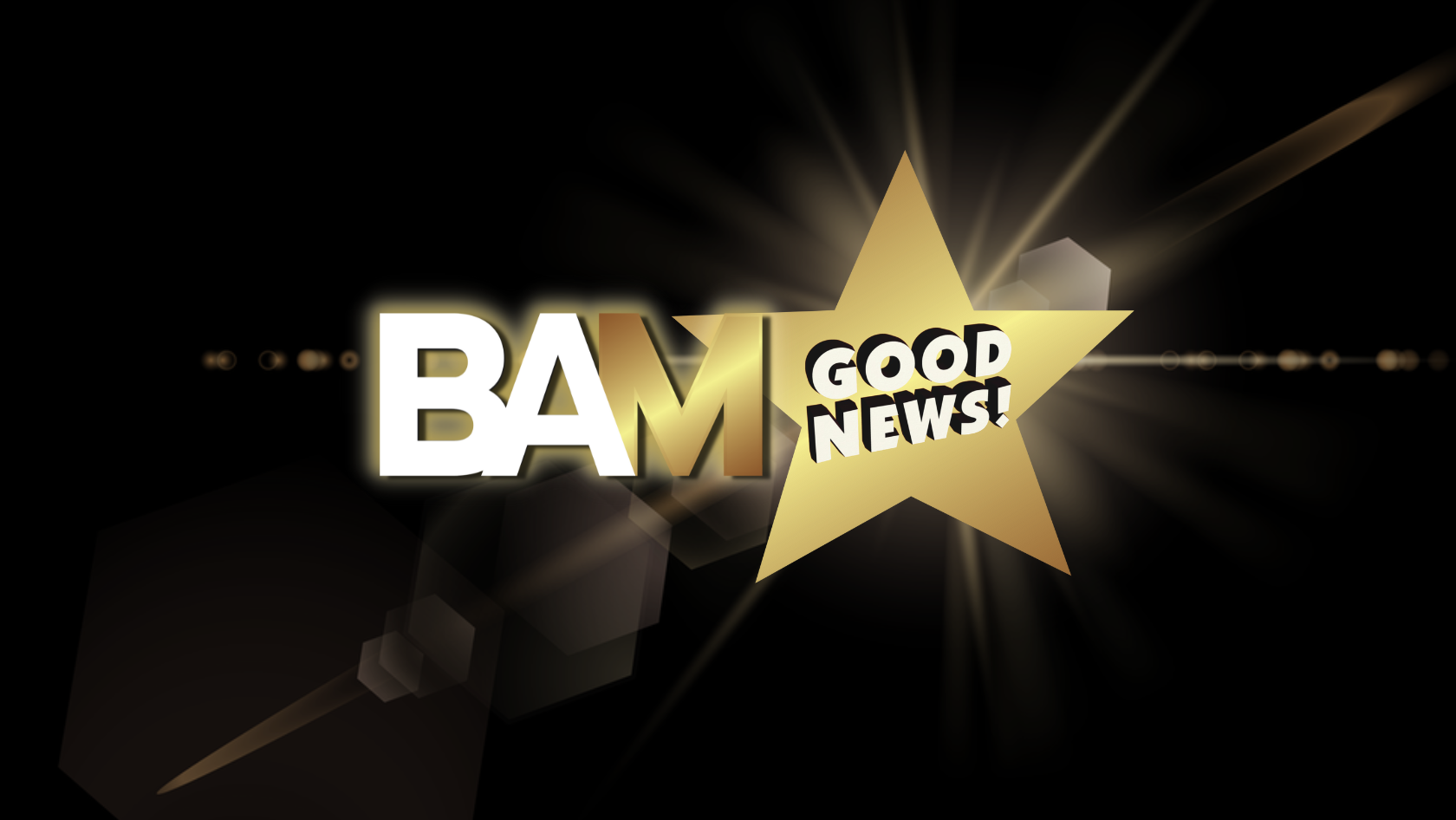 Bold white 'BAM' with a gold star and black background reading 'GOOD NEWS!'; a celebratory graphic banner.