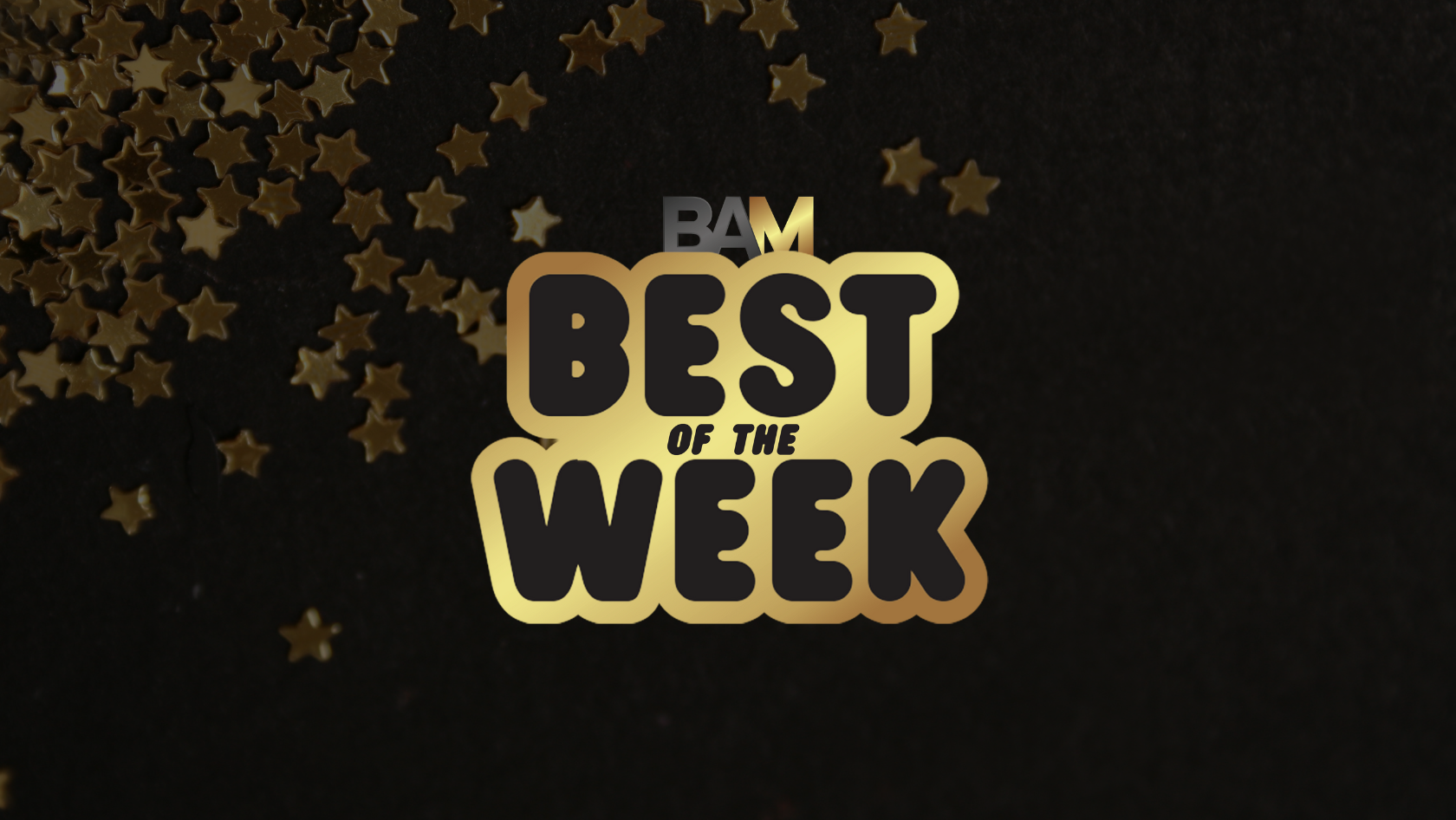 Logo reading 'BEST OF THE WEEK' in gold gradient letters with 'BAM' above, on a dark background with gold stars scattered around.
