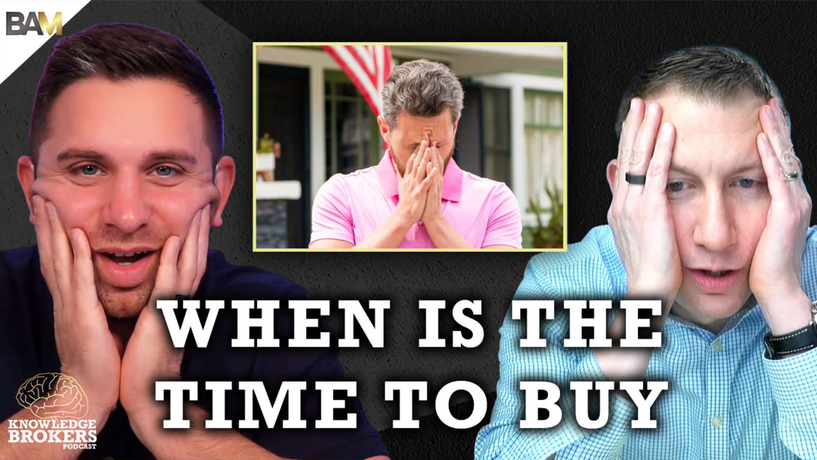 Thumbnail showing two men with worried expressions on either side and a central image of a man covering his face, over the text 'WHEN IS THE TIME TO BUY' for Knowledge Brokers Podcast.
