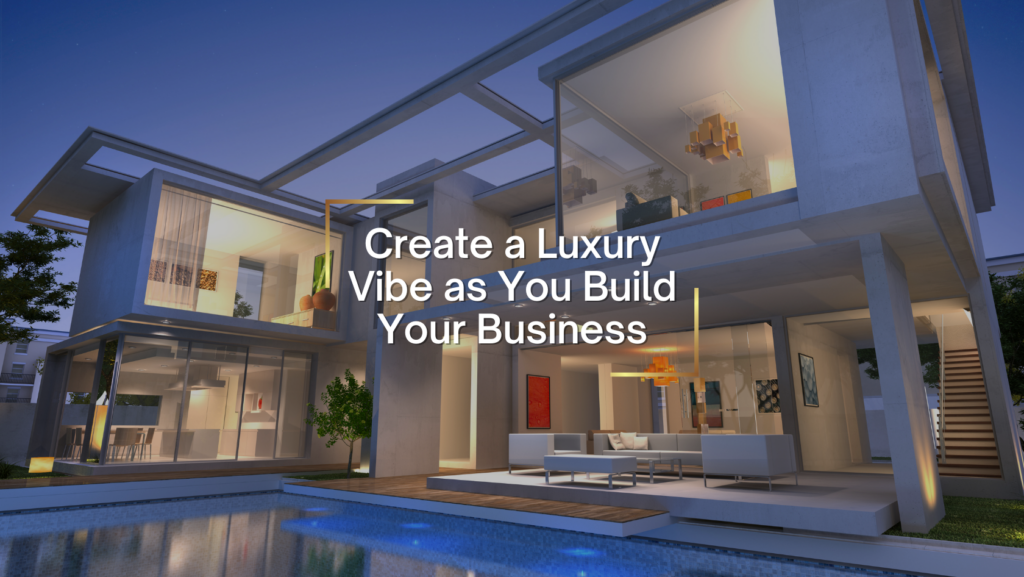Modern luxury house with glass walls and a pool at dusk, overlaid by the slogan: 'Create a Luxury Vibe as You Build Your Business'