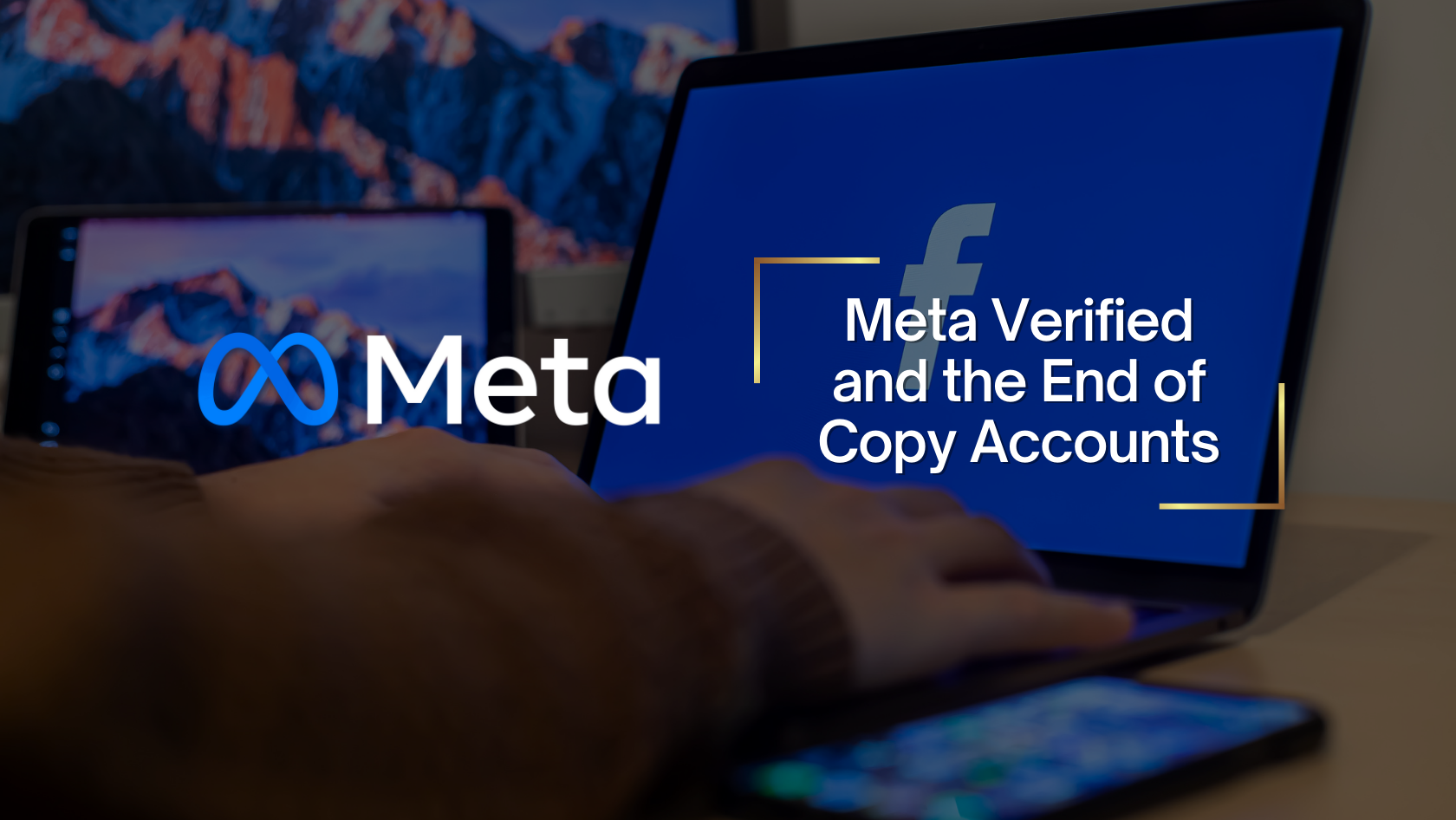 Banner showing the Meta logo on the left and the title 'Meta Verified and the End of Copy Accounts' on a blue screen with gold corner accents.