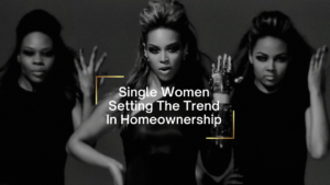 Three women in black outfits with the bold headline 'Single Women Setting The Trend In Homeownership' and gold corner accents.