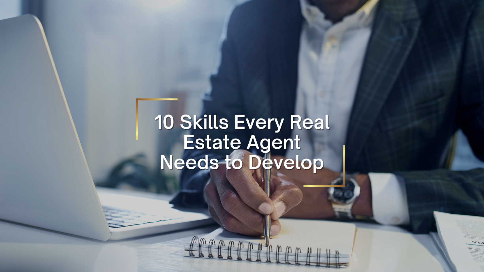 Cover image: a person in a blazer writes in a notebook beside a laptop; headline reads '10 Skills Every Real Estate Agent Needs to Develop'.