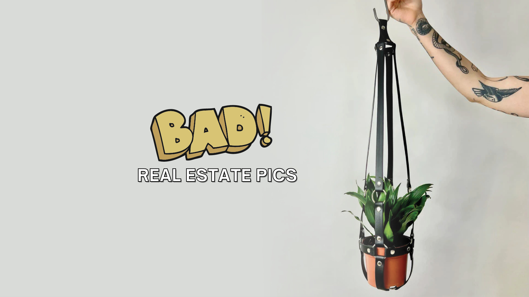 Cartoon-style 'BAD!' with 'REAL ESTATE PICS' text on a pale backdrop; a hand holds a hanging plant pot on the right.