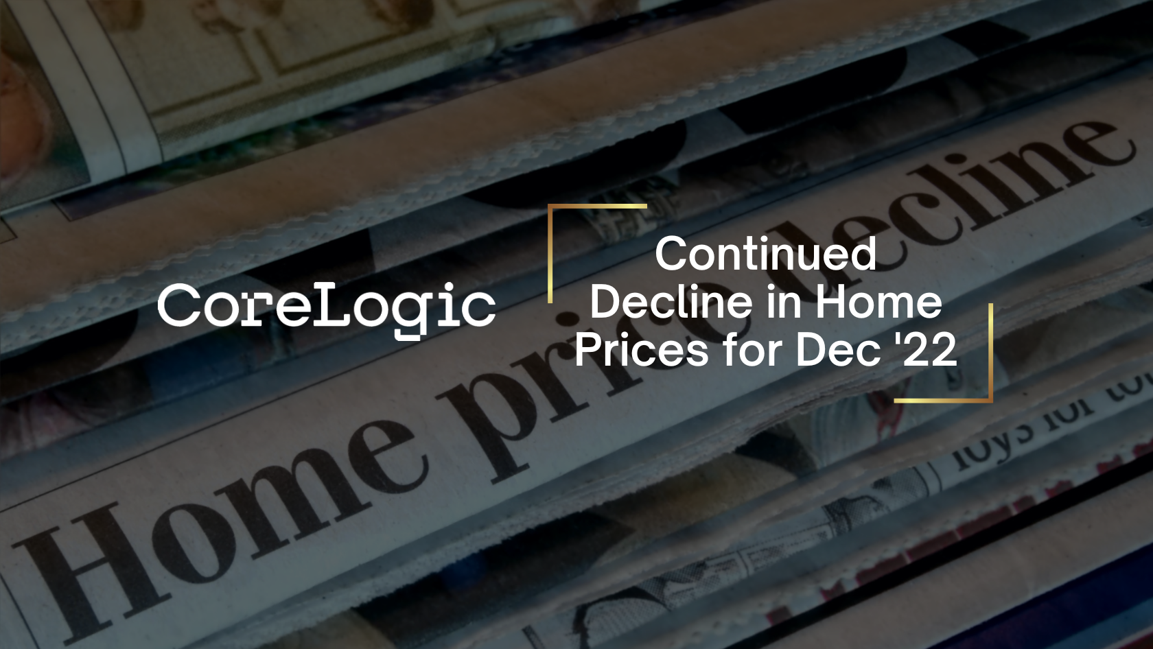 CoreLogic headline graphic over stacked newspapers: 'Continued Decline in Home Prices for Dec ’22' (informational image).