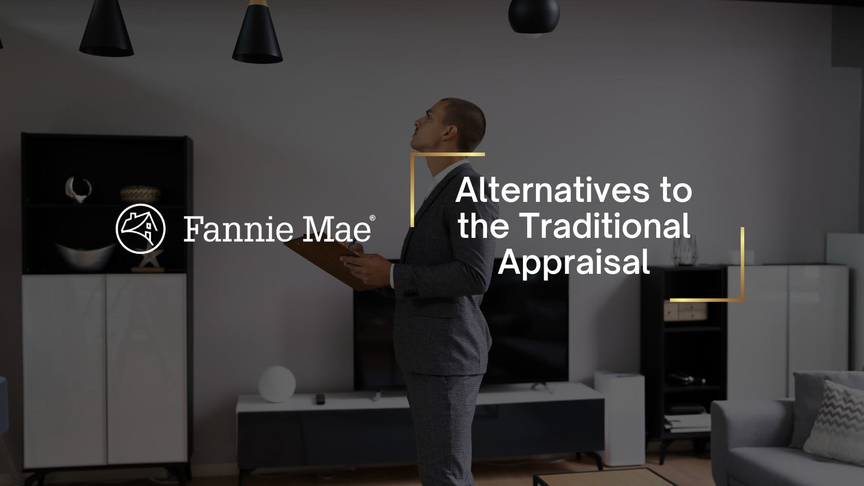Man in a gray suit holds a clipboard while standing in a modern living room beside the Fannie Mae logo and the headline “Alternatives to the Traditional Appraisal.”