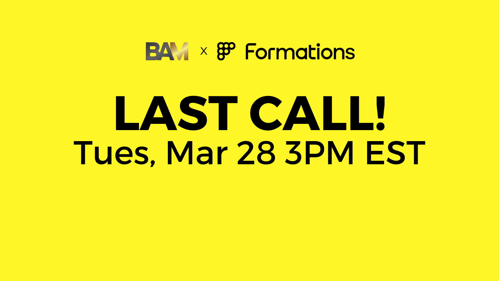 Yellow banner announcing last call: Tues, Mar 28 3PM EST, BAM × Formations logos included