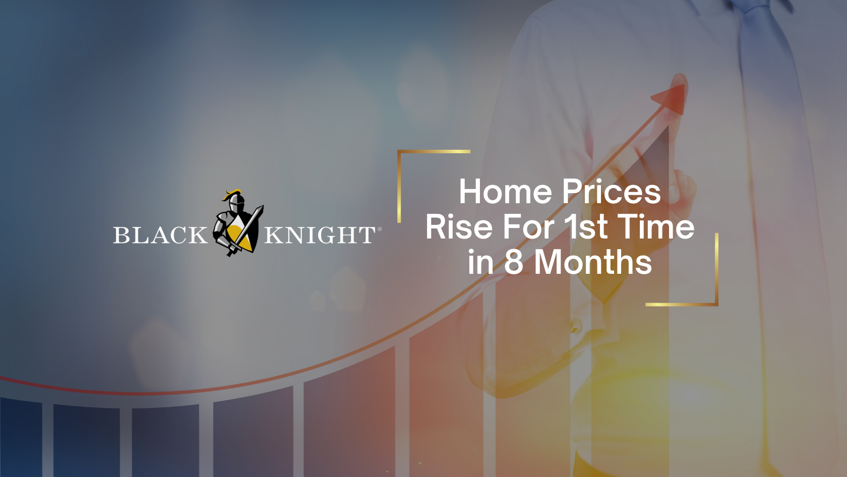 Black Knight banner: logo on left and the headline 'Home Prices Rise For 1st Time in 8 Months' with a rising-arrow graphic on the right.