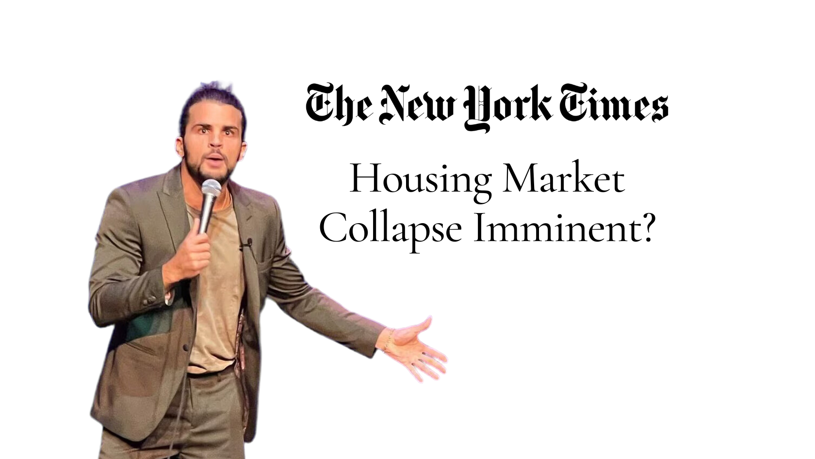 Man in a suit holding a microphone, gesturing with open arm beside a bold headline: 'The New York Times Housing Market Collapse Imminent?' in black font on white background.