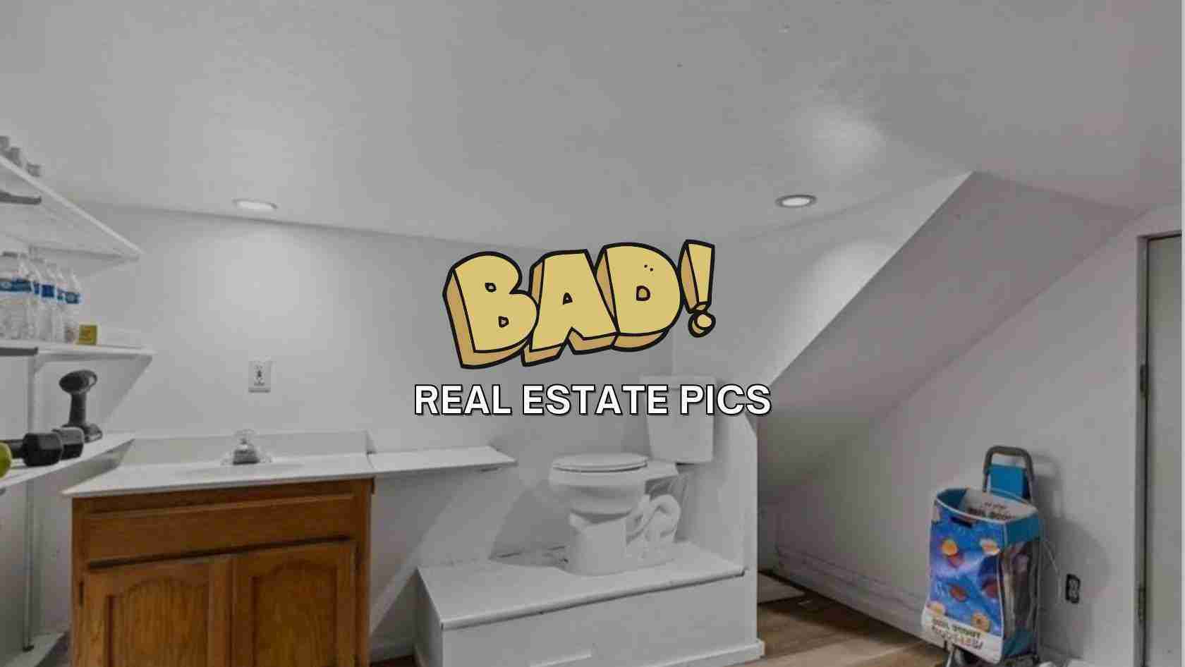 Thumbnail of a basement bathroom with a toilet, sink and shelves, overlaid with a cartoon yellow 'BAD!' and the caption 'REAL ESTATE PICS' – satirical title for a bad real estate photo.