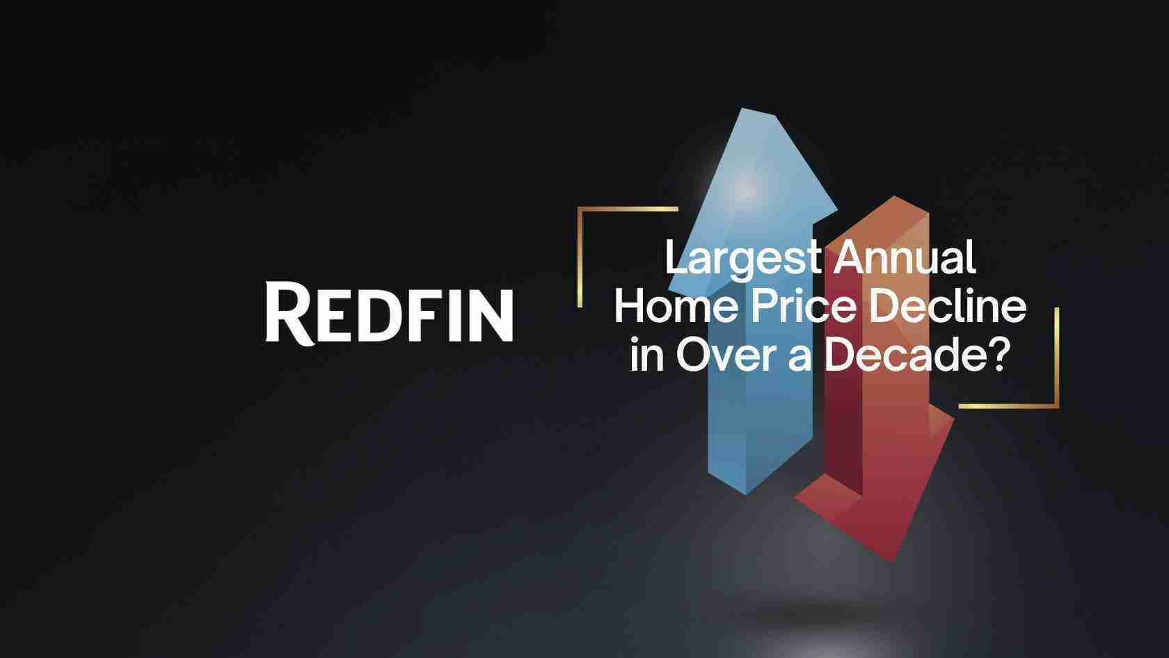 Dark gradient hero with the white REDFIN logo on the left and blue/red geometric shapes; headline reads 'Largest Annual Home Price Decline in Over a Decade?'