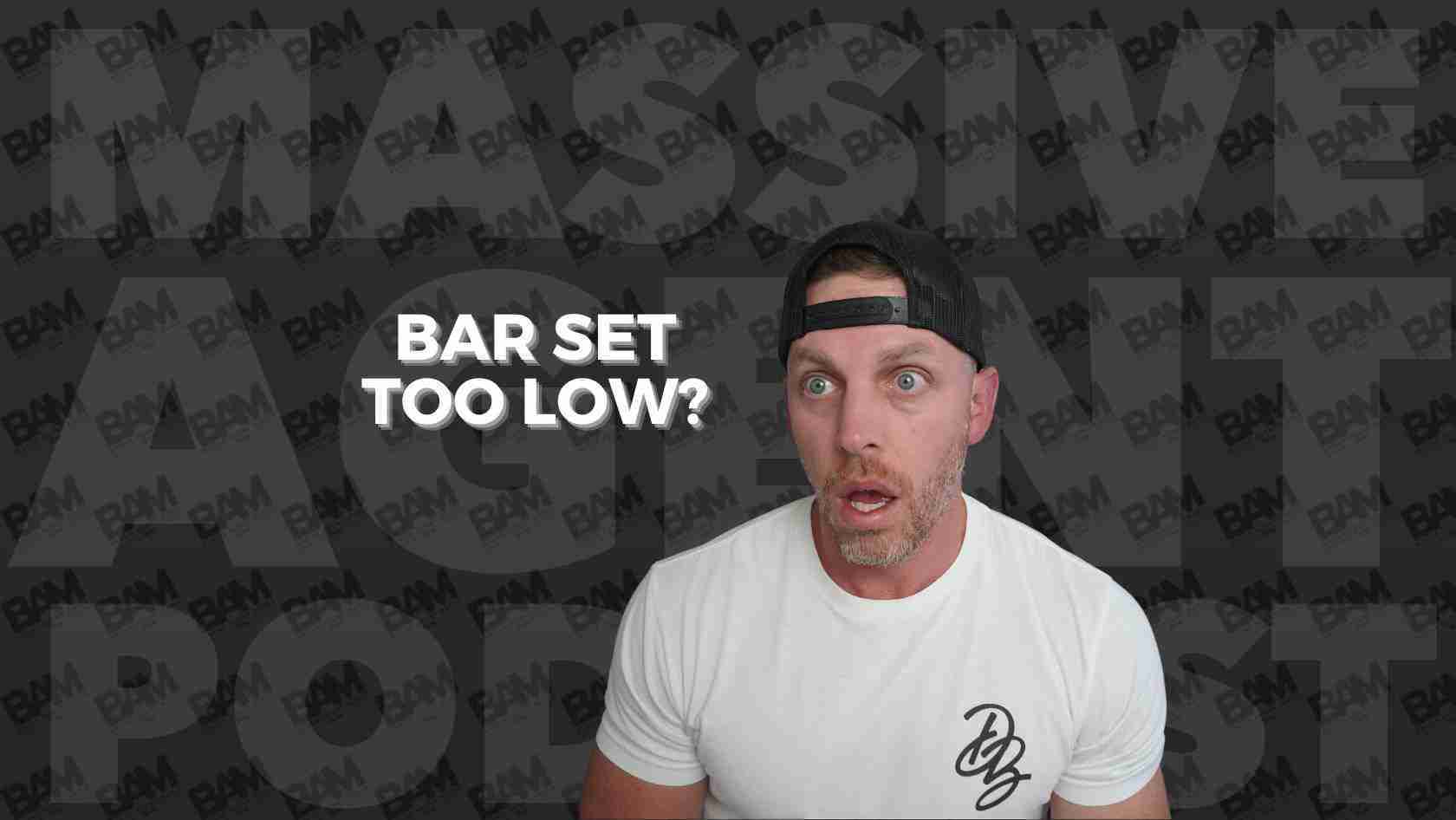 Man with a surprised expression wearing a white t-shirt and backward cap beside the bold caption 'BAR SET TOO LOW?'.