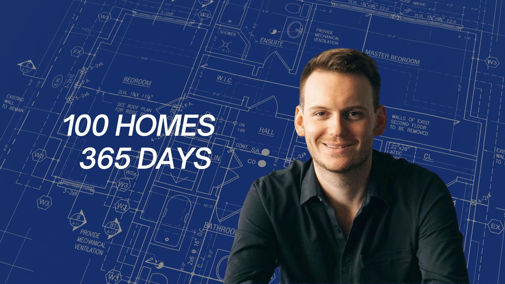 Smiling man in a dark shirt sits against a blue architectural blueprint backdrop with the text '100 HOMES 365 DAYS'.
