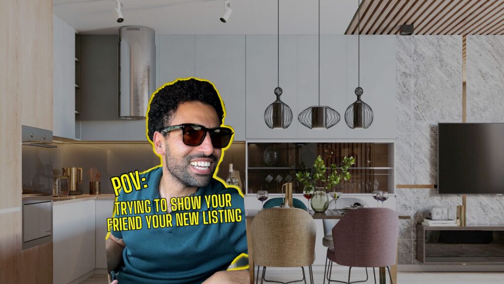 Man with sunglasses smiling in a modern kitchen, overlaid by a bold yellow caption: “POV: Trying to show your friend your new listing.”