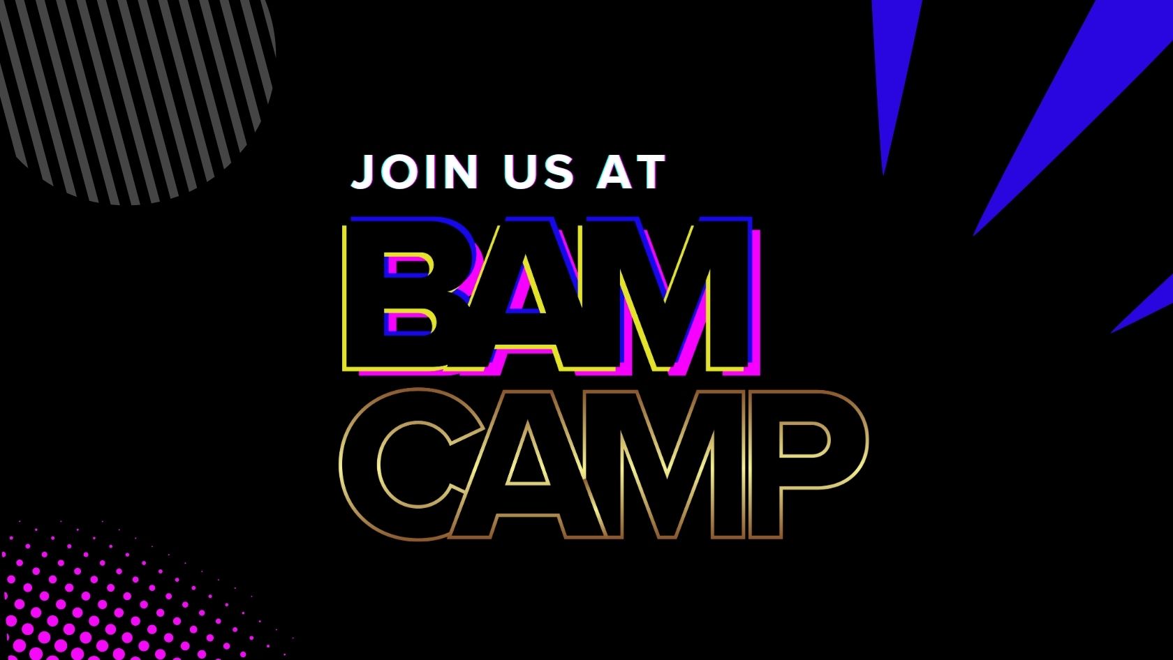 Event poster announcing 'Join us at BAM Camp' with neon-styled letters on a black background and geometric shapes in blue and purple.