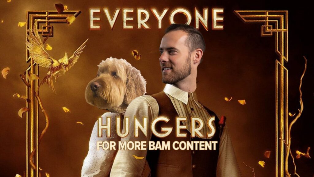 Promotional poster shows a man in vintage clothing next to a fluffy dog, with a gold art-deco frame and the text 'EVERYONE HUNGERS FOR MORE BAM CONTENT'.