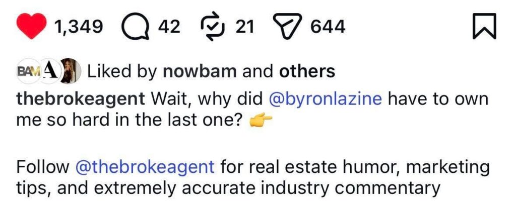Instagram post showing engagement icons (heart 1,349, comment 42, share 21, bookmark 644) and a caption about following @thebrokeagent and tagging @byronlazine in a real estate humor post; mentions ownership joke and a call to action to follow @thebrokeagent for tips and commentary.